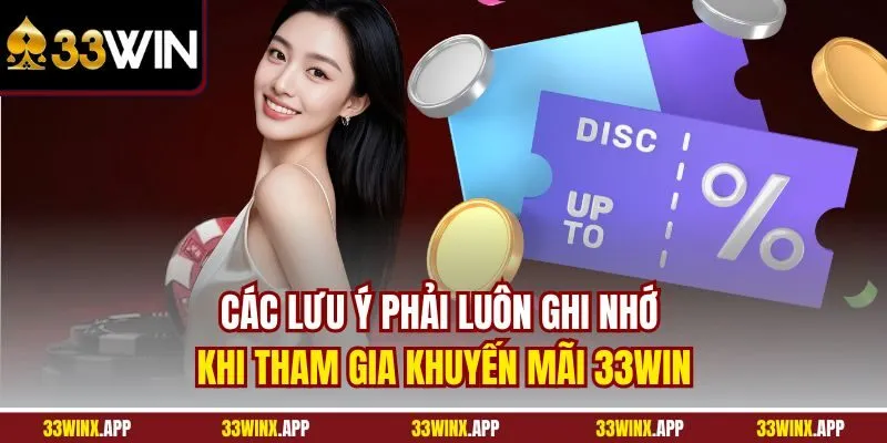 Các lưu ý phải luôn ghi nhớ khi tham gia khuyến mãi 33WIN