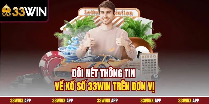 Đôi nét thông tin về Xổ Số 33WIN trên đơn vị