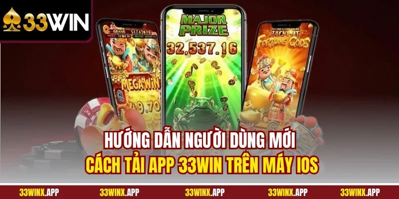 Hướng dẫn người dùng mới cách tải app 33WIN trên máy iOS