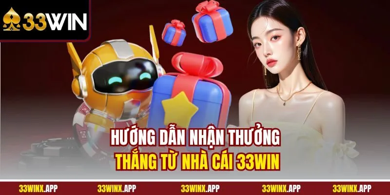 Hướng dẫn nhận thưởng thắng từ nhà cái 33WIN
