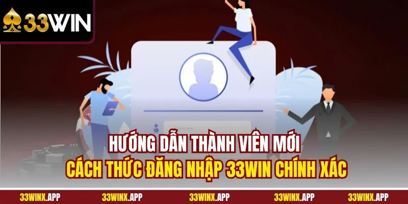 Hướng dẫn thành viên mới cách thức đăng nhập 33WIN chính xác
