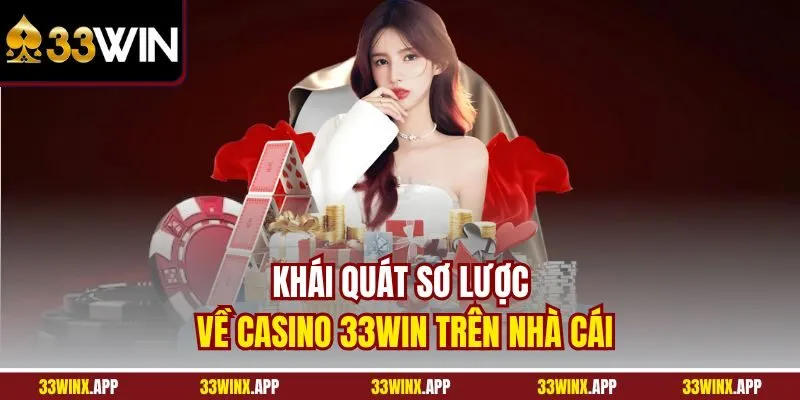 Khái quát sơ lược về Casino 33WIN trên nhà cái