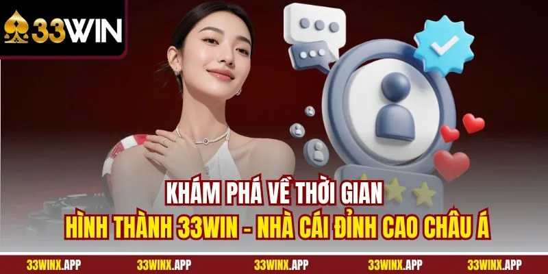 Khám phá về thời gian hình thành 33WIN - Nhà cái đỉnh cao châu Á
