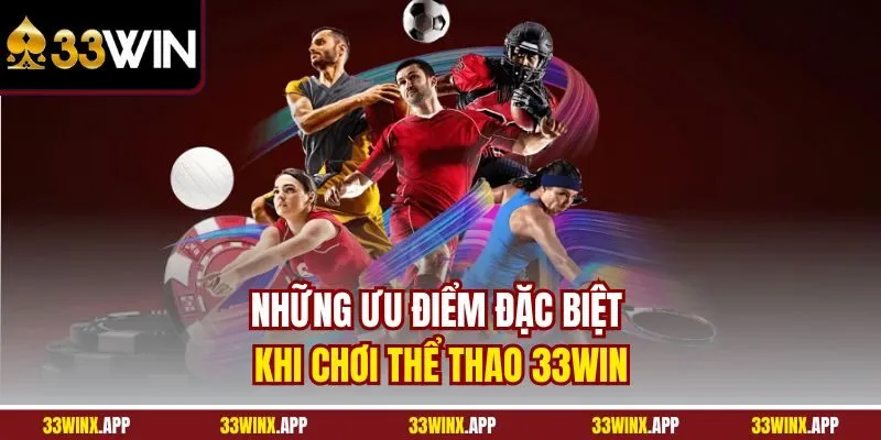 Những ưu điểm đặc biệt khi chơi Thể Thao 33WIN
