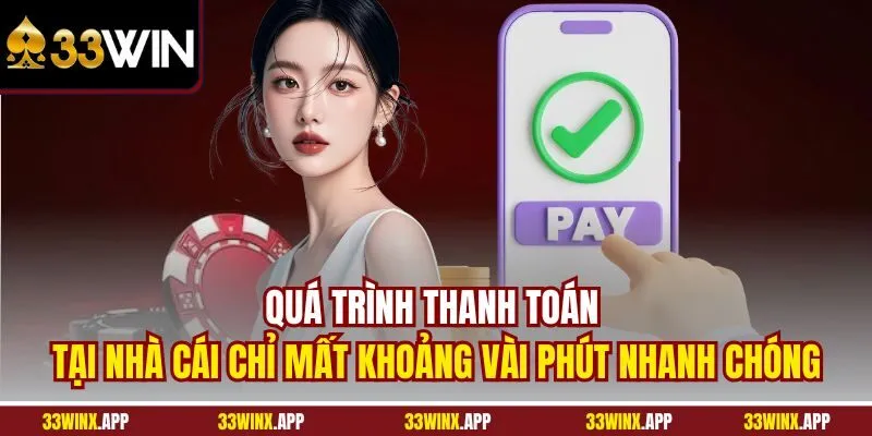 Quá trình thanh toán tại nhà cái chỉ mất khoảng vài phút nhanh chóng