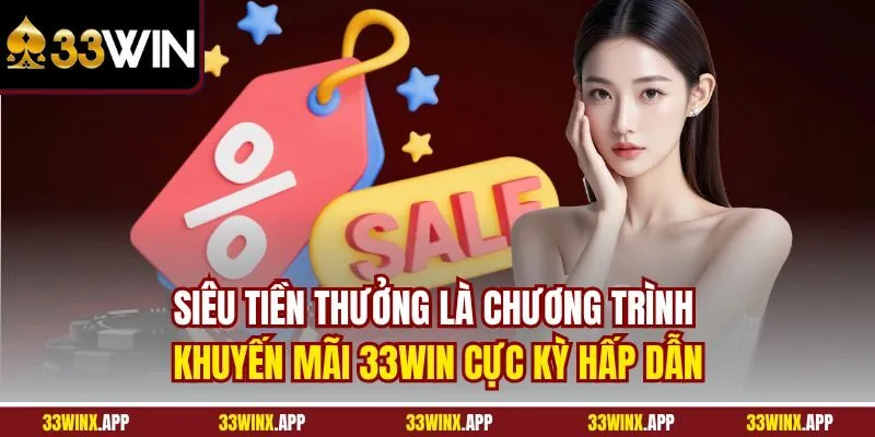 Siêu tiền thưởng là chương trình khuyến mãi 33WIN cực kỳ hấp dẫn